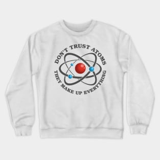 Don't Trust Atoms Crewneck Sweatshirt